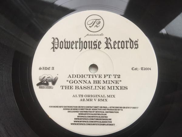Addictive , T2  - Gonna Be Mine (The Bassline Mixes)