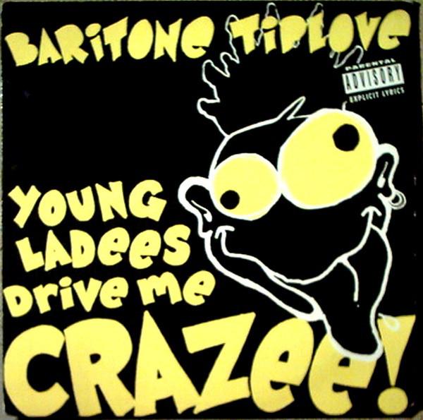 Baritone Tiplove - Young Ladees Drive Me Crazee!