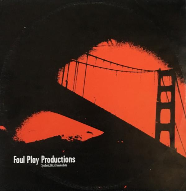 Foul Play Productions - Synthetic Bitch / Golden Gate
