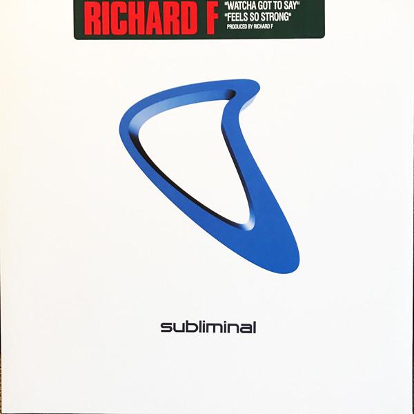 Richard F. - Watcha Got To Say / Feels So Strong
