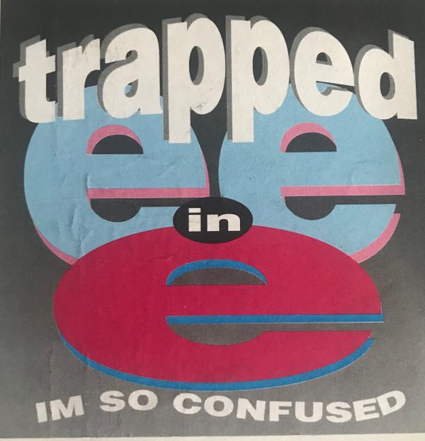 Trapped In E - I'm So Confused